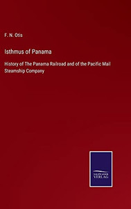 Isthmus Of Panama: History Of The Panama Railroad And Of The Pacific Mail Steamship Company - 9783752567793