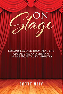 On Stage: Lessons Learned From Real-Life Adventures And Mishaps In The Hospitality Industry - 9781647469351 On Stage: Lessons Learned From Real-Life Adventures And Mishaps In The Hospitality Industry - 9781647469351