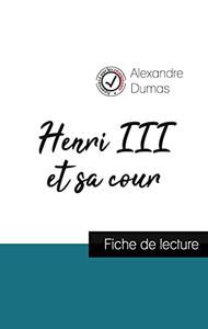 Henri Iii Et Sa Cour De Alexandre Dumas (Fiche De Lecture Et Analyse Complète De L'Oeuvre) (French Edition)