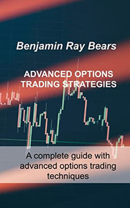 Advanced Options Trading Strategies: A Complete Guide With Advanced Options Trading Techniques - 9781803033648 Advanced Options Trading Strategies: A Complete Guide With Advanced Options Trading Techniques - 9781803033648