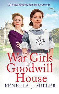 The War Girls Of Goodwill House: The Start Of A Brand New Historical Saga Series By Fenella J. Miller For 2022