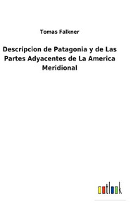 Descripcion De Patagonia Y De Las Partes Adyacentes De La America Meridional (Spanish Edition) - 9783752495935