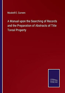 A Manual Upon The Searching Of Records And The Preparation Of Abstracts Of Title Toreal Property - 9783752571202