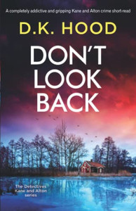 Don'T Look Back: A Completely Addictive And Gripping Kane And Alton Crime Short-Read (Detectives Kane And Alton) Don'T Look Back: A Completely Addictive And Gripping Kane And Alton Crime Short-Read (Detectives Kane And Alton)