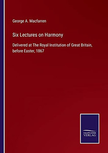 Six Lectures On Harmony: Delivered At The Royal Institution Of Great Britain, Before Easter, 1867 - 9783752565102 Six Lectures On Harmony: Delivered At The Royal Institution Of Great Britain, Before Easter, 1867 - 9783752565102