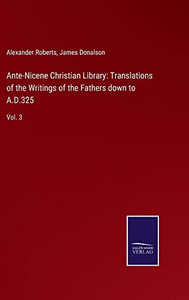 Ante-Nicene Christian Library: Translations Of The Writings Of The Fathers Down To A.D.325: Vol. 3 - 9783752566697 Ante-Nicene Christian Library: Translations Of The Writings Of The Fathers Down To A.D.325: Vol. 3 - 9783752566697