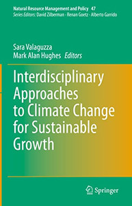 Interdisciplinary Approaches To Climate Change For Sustainable Growth (Natural Resource Management And Policy, 47)