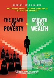 The Death Of Poverty Is Growth Into Wealth: What Makes Sellable People Standout In This Diverse Universe? - 9781664117037 The Death Of Poverty Is Growth Into Wealth: What Makes Sellable People Standout In This Diverse Universe? - 9781664117037
