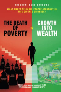 The Death Of Poverty Is Growth Into Wealth: What Makes Sellable People Standout In This Diverse Universe? - 9781664117020 The Death Of Poverty Is Growth Into Wealth: What Makes Sellable People Standout In This Diverse Universe? - 9781664117020
