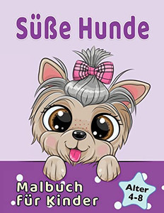 Süße Hunde Malbuch Für Kinder Von 4-8 Jahren: Entzückende Cartoon Hunde Und Welpen (Malbücher Für Kinder) (German Edition)