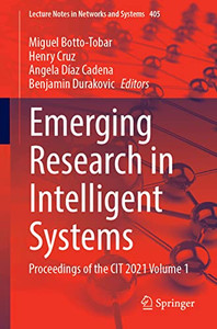 Emerging Research In Intelligent Systems: Proceedings Of The Cit 2021 Volume 1 (Lecture Notes In Networks And Systems, 405)
