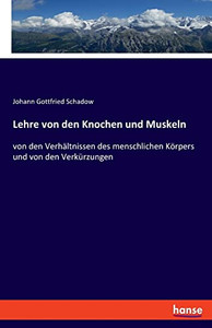 Lehre Von Den Knochen Und Muskeln: Von Den Verhältnissen Des Menschlichen Körpers Und Von Den Verkürzungen (German Edition)