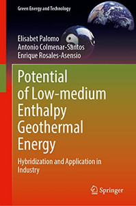 Potential Of Low-Medium Enthalpy Geothermal Energy: Hybridization And Application In Industry (Green Energy And Technology) Potential Of Low-Medium Enthalpy Geothermal Energy: Hybridization And Application In Industry (Green Energy And Technology)