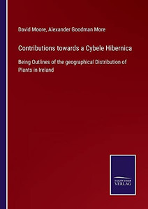 Contributions Towards A Cybele Hibernica: Being Outlines Of The Geographical Distribution Of Plants In Ireland - 9783752560961 Contributions Towards A Cybele Hibernica: Being Outlines Of The Geographical Distribution Of Plants In Ireland - 9783752560961