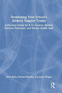 Developing Your SchoolS Student Support Teams: A Practical Guide For K-12 Leaders, Student Services Personnel, And Mental Health Staff Developing Your SchoolS Student Support Teams: A Practical Guide For K-12 Leaders, Student Services Personnel, And Mental Health Staff