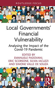 Local Governments' Financial Vulnerability: Analysing The Impact Of The Covid-19 Pandemic (Routledge Research In Urban Politics And Policy) Local Governments' Financial Vulnerability: Analysing The Impact Of The Covid-19 Pandemic (Routledge Research In Urban Politics And Policy)