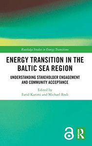 Energy Transition In The Baltic Sea Region: Understanding Stakeholder Engagement And Community Acceptance (Routledge Studies In Energy Transitions) Energy Transition In The Baltic Sea Region: Understanding Stakeholder Engagement And Community Acceptance (Routledge Studies In Energy Transitions)