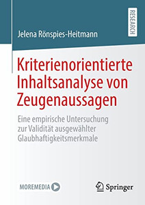 Kriterienorientierte Inhaltsanalyse Von Zeugenaussagen: Eine Empirische Untersuchung Zur Validität Ausgewählter Glaubhaftigkeitsmerkmale (German Edition) Kriterienorientierte Inhaltsanalyse Von Zeugenaussagen: Eine Empirische Untersuchung Zur Validität Ausgewählter Glaubhaftigkeitsmerkmale (German Edition)