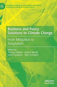 Business And Policy Solutions To Climate Change: From Mitigation To Adaptation (Palgrave Studies In Sustainable Business In Association With Future Earth)