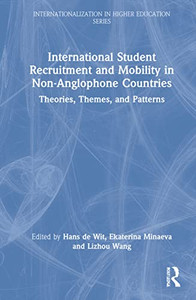 International Student Recruitment And Mobility In Non-Anglophone Countries: Theories, Themes, And Patterns (Internationalization In Higher Education Series) International Student Recruitment And Mobility In Non-Anglophone Countries: Theories, Themes, And Patterns (Internationalization In Higher Education Series)