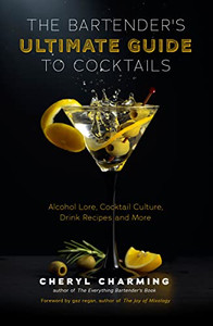 The Bartender'S Ultimate Guide To Cocktails: A Guide To Cocktail History, Culture, Trivia And Favorite Drinks (Bartending Book, Cocktails Gift, Cocktail Recipes)