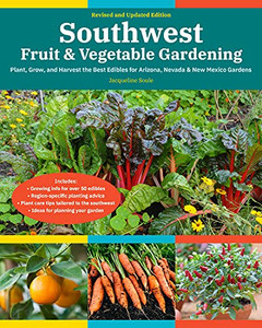 Southwest Fruit & Vegetable Gardening, 2Nd Edition: Plant, Grow, And Harvest The Best Edibles For Arizona, Nevada & New Mexico Gardens (Fruit & Vegetable Gardening Guides)