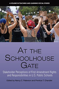 At The Schoolhouse Gate: Stakeholder Perceptions Of First Amendment Rights And Responsibilities In U.S. Public Schools (Teaching And Learning Social Studies) - 9781648027246