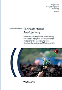 Sozioästhetische Anerkennung: Eine Qualitativ-Empirische Untersuchung Der Arabesk-Rezeption Von Jugendlichen Als Basis Für Die Entwicklung Einer ... Auf Musikunterricht (German Edition)