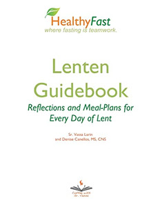 Healthyfast Lenten Guidebook: Reflections And Meal-Plans For Every Day Of Lent: Reflections And Meal-Plans For Every Day Of Lent Healthyfast Where ... And Meal Plans For Every Day Of Lent Healthyfast Lenten Guidebook: Reflections And Meal-Plans For Every Day Of Lent: Reflections And Meal-Plans For Every Day Of Lent Healthyfast Where ... And Meal Plans For Every Day Of Lent