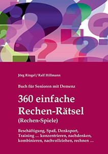 Buch Für Senioren Mit Demenz - 360 Einfache Rechen-Rätsel / Rechen-Spiele: Beschäftigung, Spaß, Denksport, Training: Konzentrieren, Nachdenken, Kombinieren, Nachvollziehen, Rechnen (German Edition)