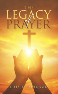 The Legacy Of Prayer The Legacy Of Prayer