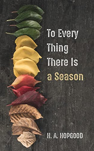 To Every Thing There Is A Season To Every Thing There Is A Season