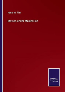 Mexico Under Maximilian - 9783752573060