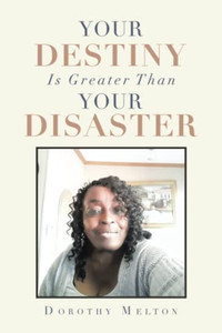 Your Destiny Is Greater Than Your Disaster Your Destiny Is Greater Than Your Disaster