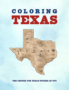 Coloring Texas: A Texas History Coloring Book Coloring Texas: A Texas History Coloring Book