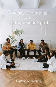 90-Day Devotional For The Entrepreneur Spirit 90-Day Devotional For The Entrepreneur Spirit