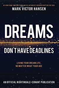 Dreams Don't Have Deadlines: Living Your Dream Life, No Matter What Your Age (An Official Nightingale Conant Publication)