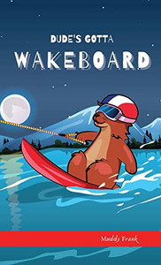 Dude'S Gotta Wakeboard (French Marmot Dude Series)