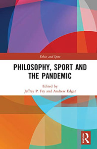 Philosophy, Sport And The Pandemic (Ethics And Sport)