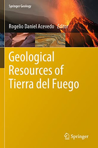 Geological Resources Of Tierra Del Fuego (Springer Geology) Geological Resources Of Tierra Del Fuego (Springer Geology)