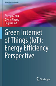 Green Internet Of Things (Iot): Energy Efficiency Perspective (Wireless Networks) Green Internet Of Things (Iot): Energy Efficiency Perspective (Wireless Networks)