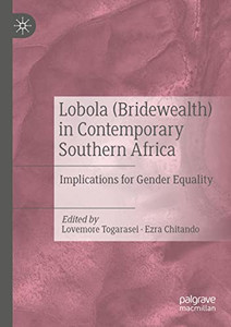 Lobola (Bridewealth) In Contemporary Southern Africa: Implications For Gender Equality