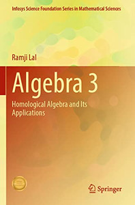Algebra 3: Homological Algebra And Its Applications (Infosys Science Foundation Series)