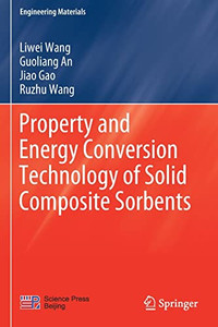 Property And Energy Conversion Technology Of Solid Composite Sorbents (Engineering Materials)
