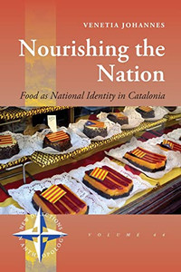 Nourishing The Nation: Food As National Identity In Catalonia (New Directions In Anthropology, 44) Nourishing The Nation: Food As National Identity In Catalonia (New Directions In Anthropology, 44)