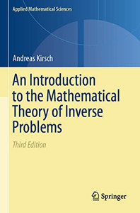 An Introduction To The Mathematical Theory Of Inverse Problems (Applied Mathematical Sciences, 120)