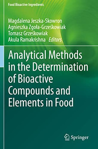 Analytical Methods In The Determination Of Bioactive Compounds And Elements In Food (Food Bioactive Ingredients) Analytical Methods In The Determination Of Bioactive Compounds And Elements In Food (Food Bioactive Ingredients)