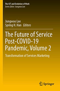 The Future Of Service Post-Covid-19 Pandemic, Volume 2: Transformation Of Services Marketing (The Ict And Evolution Of Work) The Future Of Service Post-Covid-19 Pandemic, Volume 2: Transformation Of Services Marketing (The Ict And Evolution Of Work)