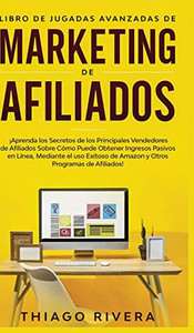 Libro De Jugadas Avanzadas De Marketing De Afiliados: ¡Aprenda Los Secretos De Los Principales Vendedores De Afiliados Sobre Cómo Puede Obtener ... Programas De Afiliados! (Spanish Edition) - 9781800600317 Libro De Jugadas Avanzadas De Marketing De Afiliados: ¡Aprenda Los Secretos De Los Principales Vendedores De Afiliados Sobre Cómo Puede Obtener ... Programas De Afiliados! (Spanish Edition) - 9781800600317