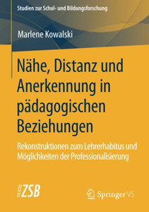 Nähe, Distanz Und Anerkennung In Pädagogischen Beziehungen: Rekonstruktionen Zum Lehrerhabitus Und Möglichkeiten Der Professionalisierung (Studien Zur ... Und Bildungsforschung, 80) (German Edition) Nähe, Distanz Und Anerkennung In Pädagogischen Beziehungen: Rekonstruktionen Zum Lehrerhabitus Und Möglichkeiten Der Professionalisierung (Studien Zur ... Und Bildungsforschung, 80) (German Edition)